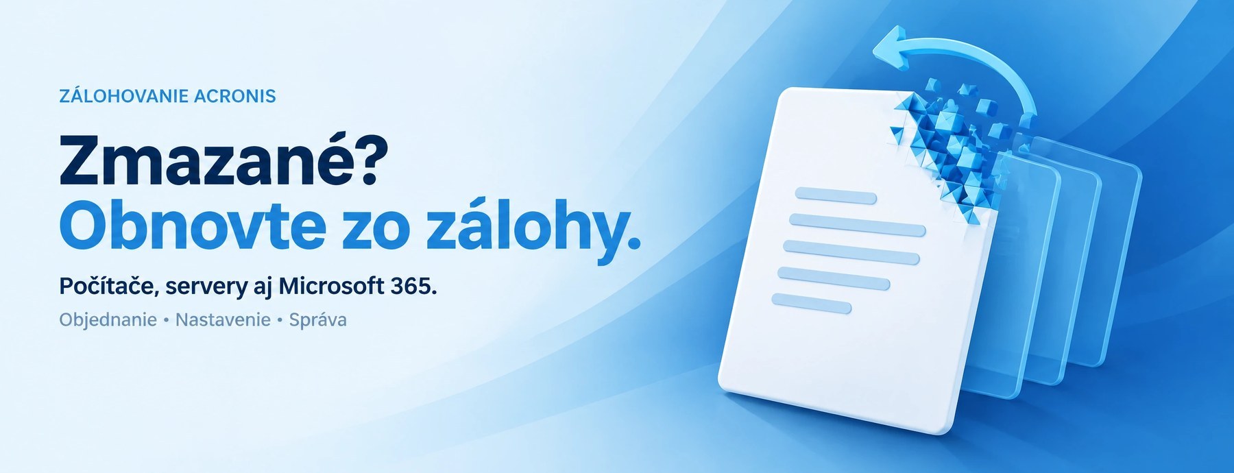 Zmazané? Obnovte zo zálohy. Zálohovanie počítačov, serverov a Microsoft 365.